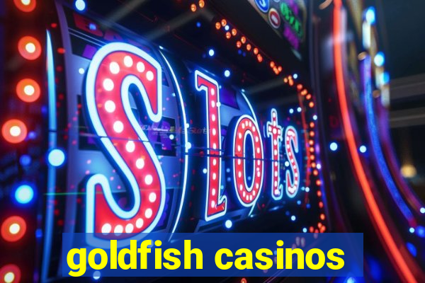 goldfish casinos